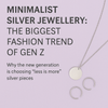 🌟 Minimalist Silver Jewellery: The Biggest Fashion Trend of Gen Z
