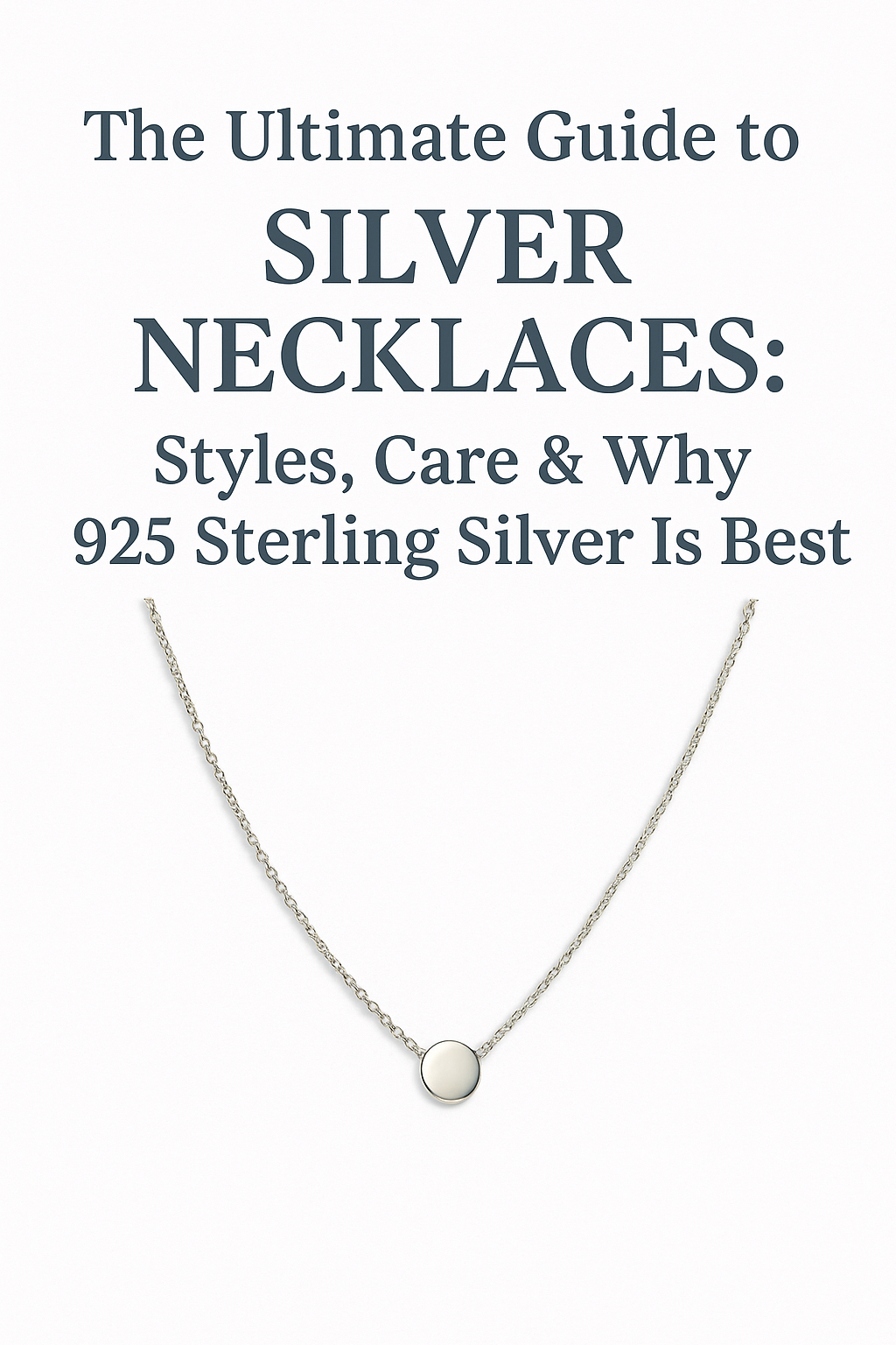 The Ultimate Guide to Silver Necklaces: Styles, Care & Why 925 Sterling Silver Is Best